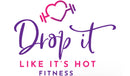 DROP IT LIKE IT'S HOT FITNESS 